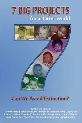 7 Big Projects for a Better World: Can We Avoid Extinction? by James Powell