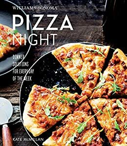 Williams-Sonoma Pizza Night: Dinner Solutions for Every Day of the Week by Kate McMillan