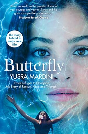 Butterfly: From Refugee to Olympian - My Story of Rescue, Hope, and Triumph by Yusra Mardini