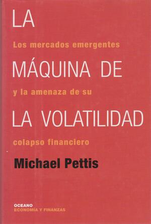 La Maquina de La Volatilidad by Michael Pettis