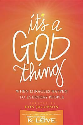 It's A God Thing: When Miracles Happen to Everyday People by Don Jacobson