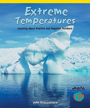 Extreme Temperatures: Learning about Positive and Negative Numbers by John Strazzabosco