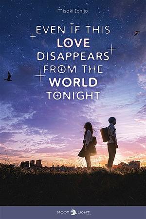 Even If This Love Disappears From The World Tonight by Ichijo Misaki