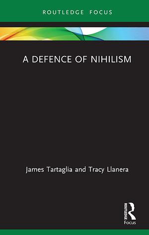 A Defence of Nihilism by James Tartaglia, Tracy Llanera
