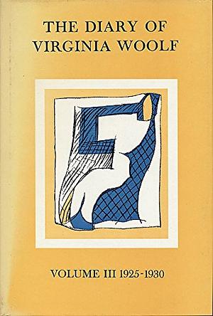 The Diary of Virginia Woolf, Volume III: 1925-1930 by Virginia Woolf, Virginia Woolf, Anne Olivier Bell, Andrew McNeillie