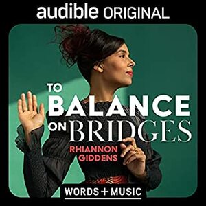 To Balance on Bridges by T Bone Burnett, Rhiannon Giddens, Francesco Turrisi