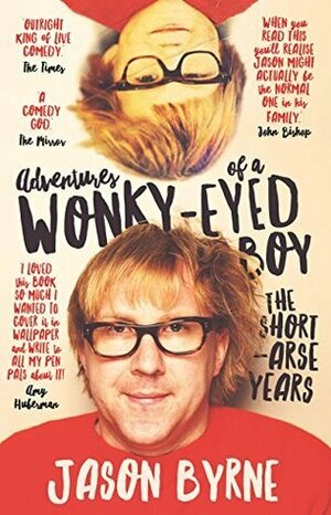Adventures of a Wonky-Eyed Boy: The Short-Arse Years by Jason Byrne