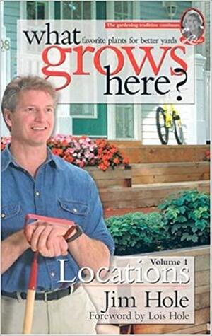 What Grows Here?: Locations by Jim Hole, Lois Hole