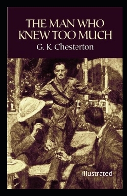 The Man Who Knew Too Much Illustrated by G.K. Chesterton