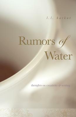 Rumors of Water: Thoughts on Creativity & Writing by L.L. Barkat