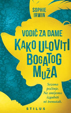 Vodič za dame: kako uloviti bogatog muža by Sophie Irwin