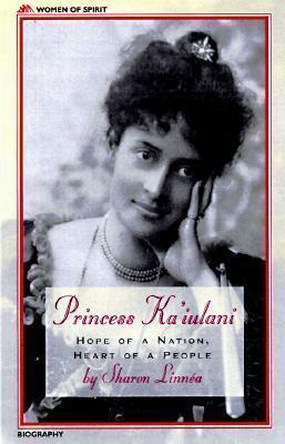 Princess Ka'iulani: Hope of a Nation, Heart of a People by Sharon Linnéa, Sharon Linnéa