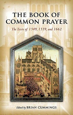 The Book of Common Prayer: The Texts of 1549, 1559, and 1662 by Brian Cummings