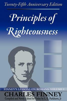 Principles of Righteousness: Finney's Lessons on Romans, Volume I by Charles Grandison Finney