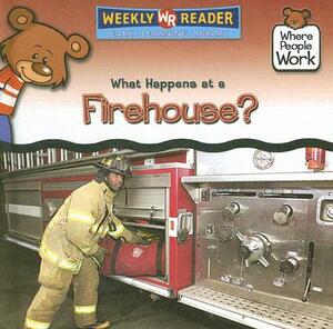 What Happens at a Firehouse? by Kathleen Pohl