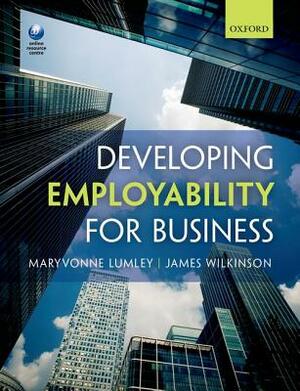 Developing Employability for Business by Maryvonne Lumley, James Wilkinson