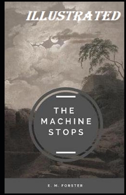 The Machine Stops Illustrated by E.M. Forster