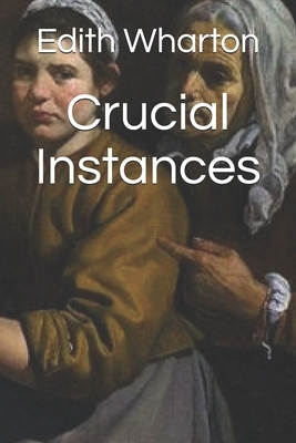 Crucial Instances by Edith Wharton