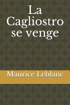 La Cagliostro se venge by Maurice Leblanc