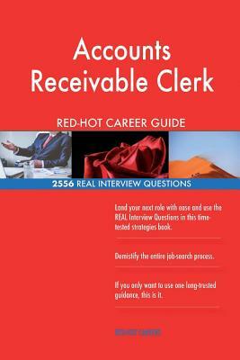 Accounts Receivable Clerk RED-HOT Career Guide; 2556 REAL Interview Questions by Red-Hot Careers