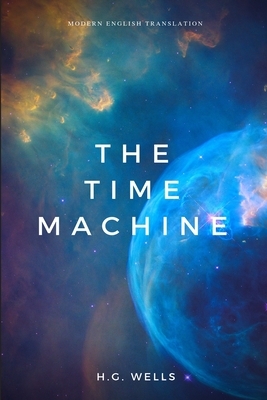 The Time Machine (Modern English Translation) by H.G. Wells