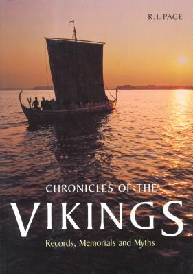 Chronicles of the Vikings: Records, Memorials, and Myths by R. I. Page