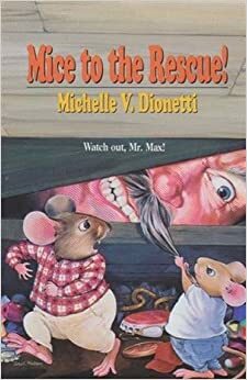 Mice to the Rescue! by Michelle V. Dionetti