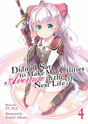 Didn't I Say to Make My Abilities Average in the Next Life?! (Light Novel) Vol. 4 by FUNA