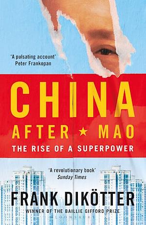 China After Mao: The Rise of a Superpower by Frank Dikötter