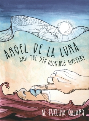 Angel de la Luna and the 5th Glorious Mystery by M. Evelina Galang