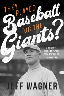They Played Baseball for the Giants? by Jeff Wagner