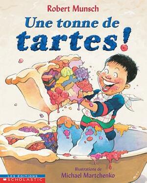 Une Tonne de Tartes! by Robert Munsch