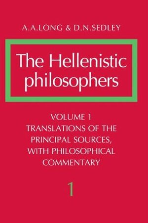 The Hellenistic Philosophers, Volume 1: Translations of the Principal Sources with Philosophical Commentary by David N. Sedley, Anthony A. Long