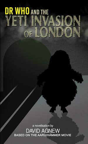 Dr who and the Yeti Invasion of London by David Agnew