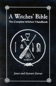 A Witches' Bible: The Complete Witches' Handbook by Janet Farrar, Stewart Farrar