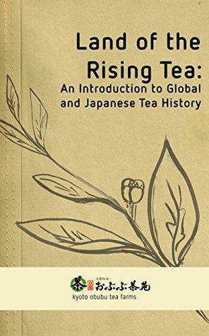 Land of the Rising Tea: An Introduction to Global and Japanese Tea History by Kevin Sim, Keisuke Inoue, Kayleigh Innes, Espen Fikseaunet