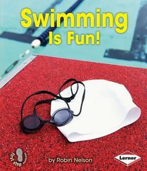 Swimming Is Fun! by Robin Nelson