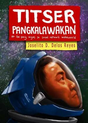 Titser Pangkalawakan at iba pang angas sa social network underworld by Joselito D. Delos Reyes