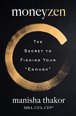 MoneyZen: The Secret to Finding Your "Enough" by Manisha Thakor