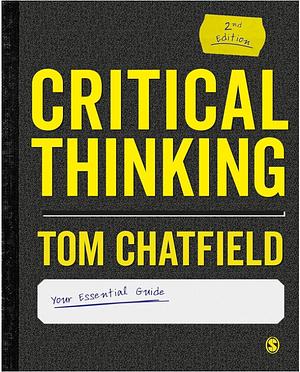 Critical Thinking: Your Guide to Effective Argument, Successful Analysis and Independent Study by Tom Chatfield