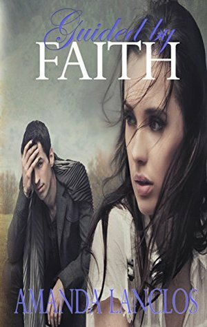 Guided By Faith (Unwavering Faith Series Book 1) by Amanda Lanclos