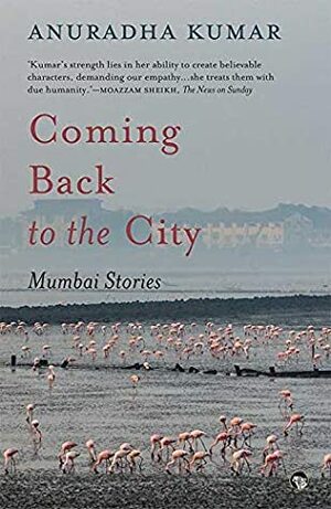 Coming Back to the City: Mumbai Stories by Anuradha Kumar