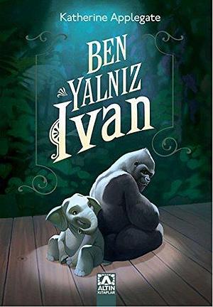 Ben, Yalnız Ivan by Katherine Applegate, Petek Demir İncek