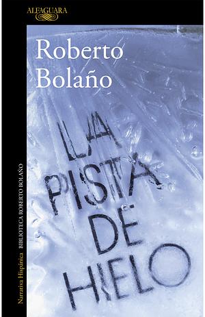 La pista de hielo by Roberto Bolaño