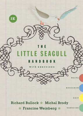 The Little Seagull Handbook with Exercises by Francine Weinberg, Michal Brody, Richard Bullock