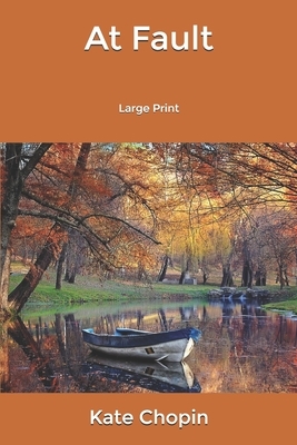 At Fault: Large Print by Kate Chopin