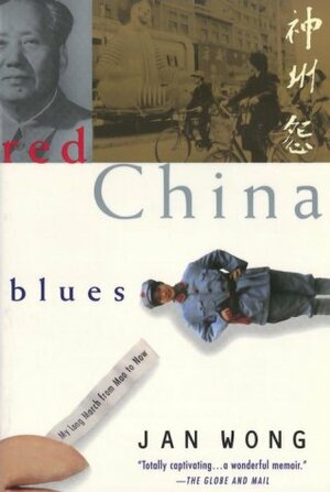 Red China Blues: My Long March from Mao to Now by Jan Wong