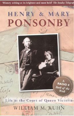 Henry and Mary Ponsonby: Life at the Court of Queen Victoria by William Kuhn