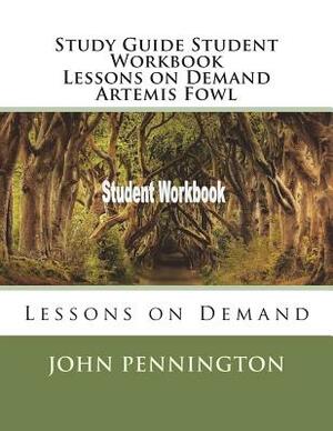 Study Guide Student Workbook Lessons on Demand Artemis Fowl: Lessons on Demand by John Pennington