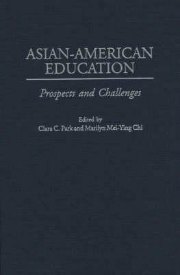 Asian-American Education: Prospects and Challenges by Clara C. Park